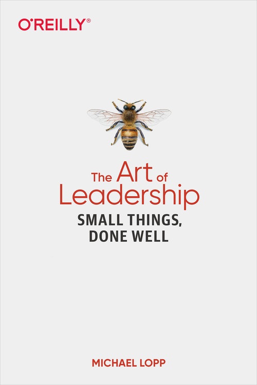 The book cover for Michael Lopp's 'The Art of Leadership: Small Things, Done Well', published by O'Reilly. The cover includes a picture of a bee.